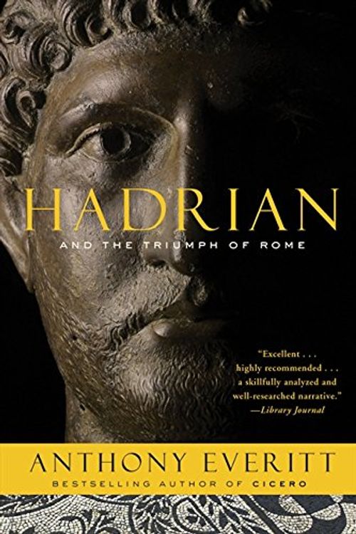 Cover Art for 9781781851067, Hadrian and the Triumph of Rome by Anthony Everitt