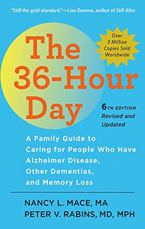 Cover Art for B06XX2JRJ7, The 36-Hour Day: A Family Guide to Caring for People Who Have Alzheimer Disease, Other Dementias, and Memory Loss (A Johns Hopkins Press Health Book) by Nancy L. Mace, Peter V. Rabins