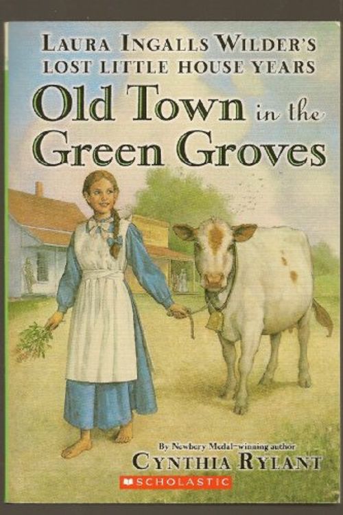 Cover Art for 9780439763042, Old Town in the Green Groves (Laura Ingalls Wilder's Lost Little House Years) (Laura Ingalls Wilder's Lost Little House Years) by Cynthia Rylant