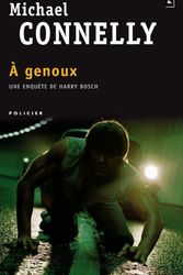 Cover Art for 9782757813799, A genoux by Michael Connelly