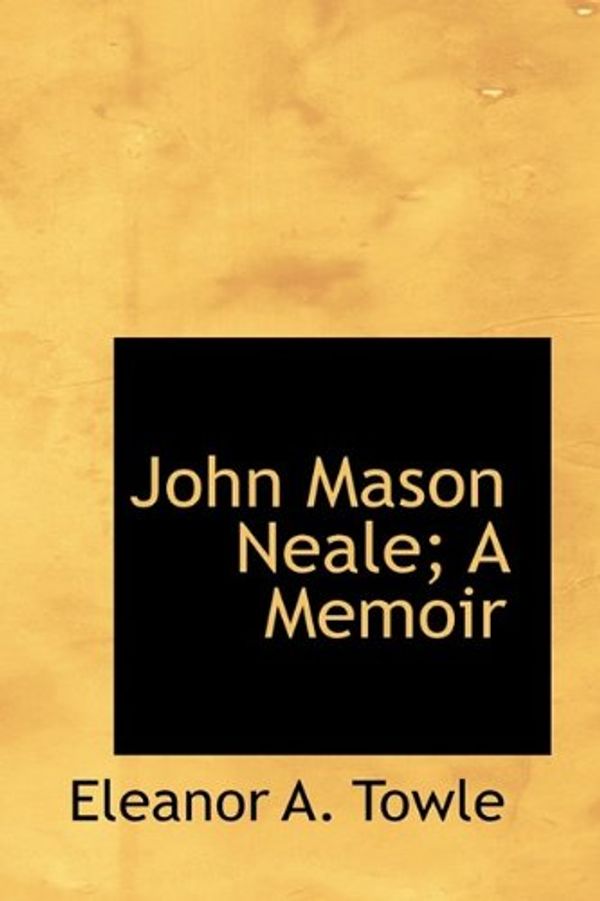 Cover Art for 9781115589420, John Mason Neale; A Memoir by Eleanor A. Towle