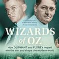 Cover Art for B0BH9B9ZQF, Wizards of Oz: How Oliphant and Florey helped win the war and shaped the modern world by Brett Mason