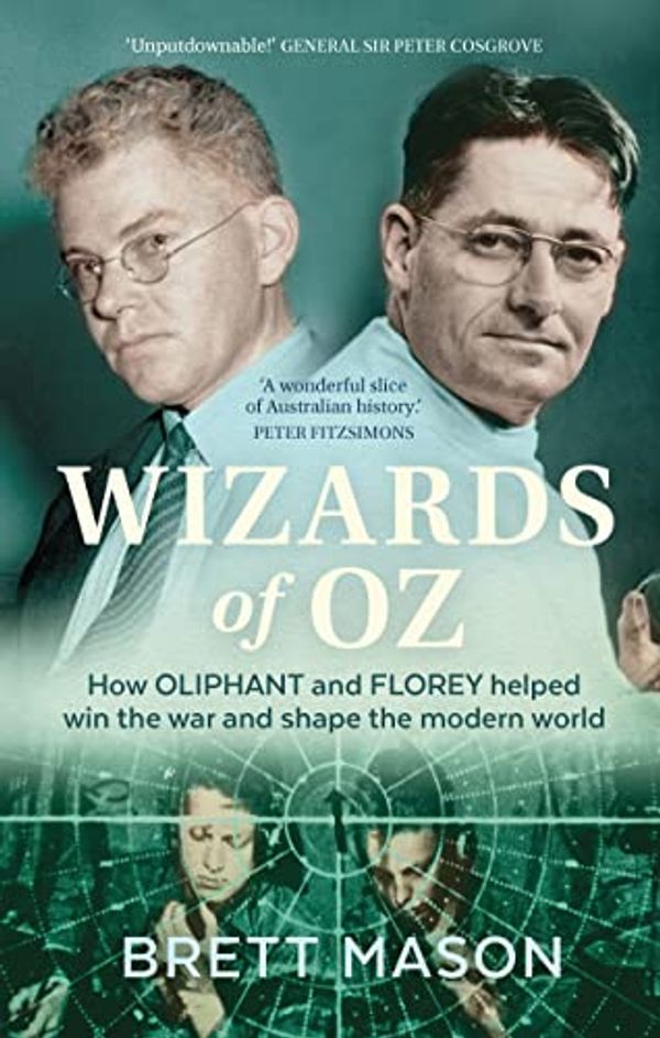 Cover Art for B0BH9B9ZQF, Wizards of Oz: How Oliphant and Florey helped win the war and shaped the modern world by Brett Mason