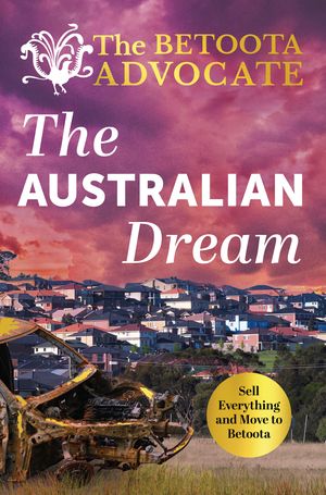 Cover Art for 9781761263125, The Australian Dream by The Betoota Advocate