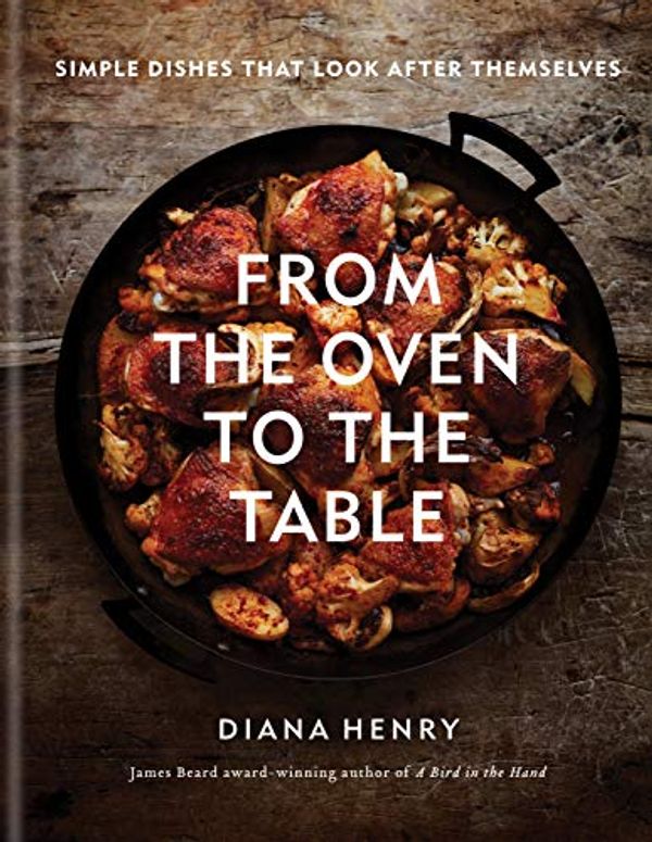 Cover Art for B07YS6D3SN, From the Oven to the Table: Simple dishes that look after themselves by Diana Henry