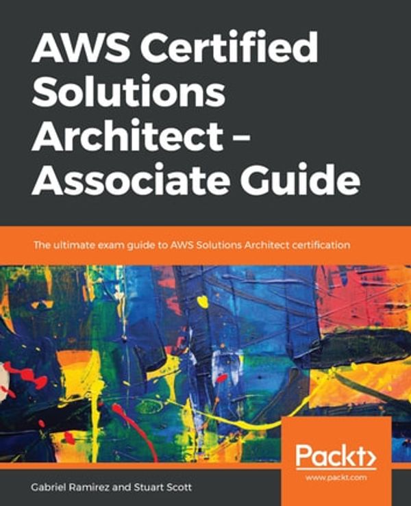 Cover Art for 9781789135800, AWS Certified Solutions Architect – Associate Guide by Gabriel Ramirez, Stuart Scott