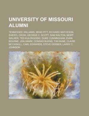 Cover Art for 9781234574512, University of Missouri alumni: Tennessee Williams, Brad Pitt, Richard Matheson, Sheryl Crow, George C. Scott, Sam Walton, Mort Walker by Source Wikipedia