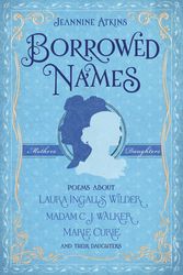 Cover Art for 9781250183408, Borrowed Names: Poems about Laura Ingalls Wilder, Madam C.J. Walker, Marie Curie, and Their Daughters by Jeannine Atkins