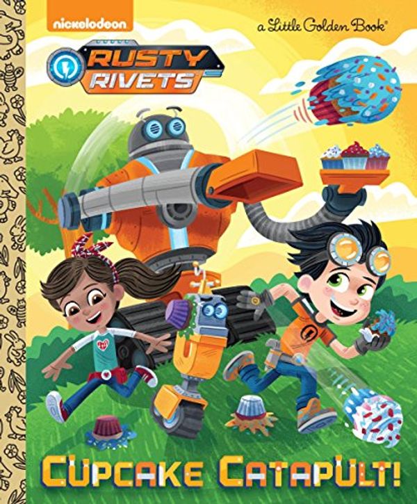 Cover Art for 9781524765408, Cupcake Catapult! (Rusty Rivets)Little Golden Book by Frank Berrios