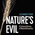 Cover Art for 9781509547586, Nature's Evil: A Cultural History of Natural Resources (New Russian Thought) by Alexander Etkind