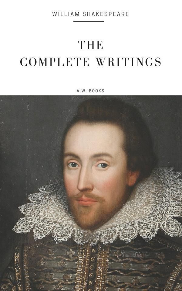 Cover Art for 9786050481518, William Shakespeare: The Complete Writings (Illustrated) (Arthur Wallens Classics) by A.w Books, William Shakespeare