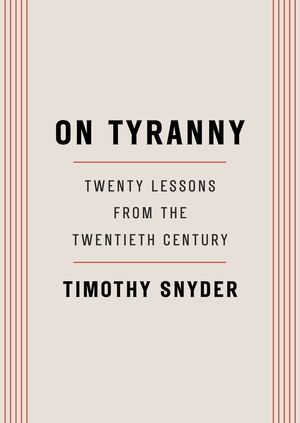 Cover Art for 9780804190114, On Tyranny: Twenty Lessons from the Twentieth Century by Timothy Snyder