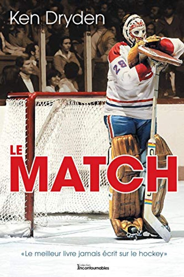 Cover Art for B08KDYDCTM, Le Match: «Le meilleur livre jamais écrit sur le hockey» (French Edition) by Ken Dryden