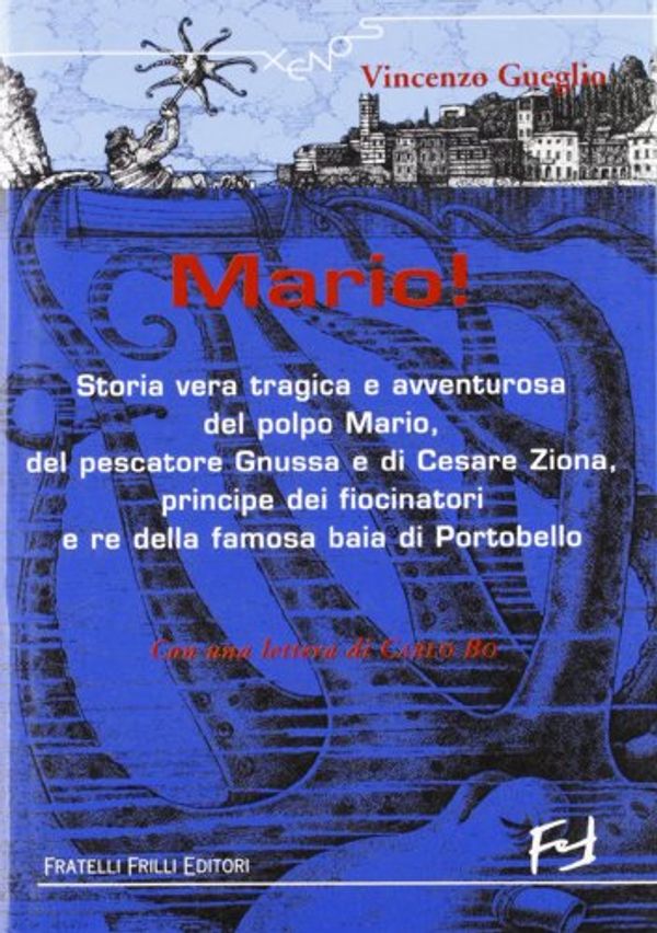 Cover Art for 9788875630614, Mario! Storia vera tragica e avventurosa del polpo Mario, del pescatore Gnussa e di Cesare Ziona, principe dei fiocinatori e re della famosa baia di Portobello by Gueglio Vincenzo