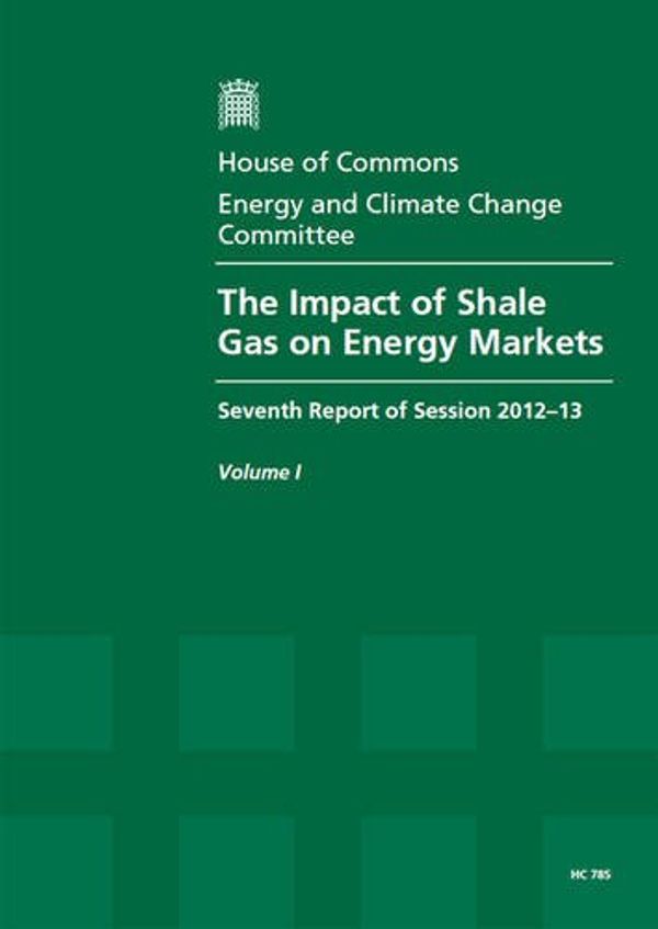 Cover Art for 9780215057204, The impact of shale gas on energy markets: seventh report of session 2012-13, Vol. 1: Report, together with formal minutes, oral and written evidence: 2012-13 785 by Great Britain: Parliament: House of Commons: Energy and Climate Change Committee