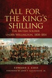 Cover Art for 9780806151779, All for the King's Shilling: The British Soldier Under Wellington, 18081814 (Campaigns and Commanders) by Edward J. Coss