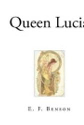 Cover Art for 9781544630403, Queen Lucia by E. F. Benson
