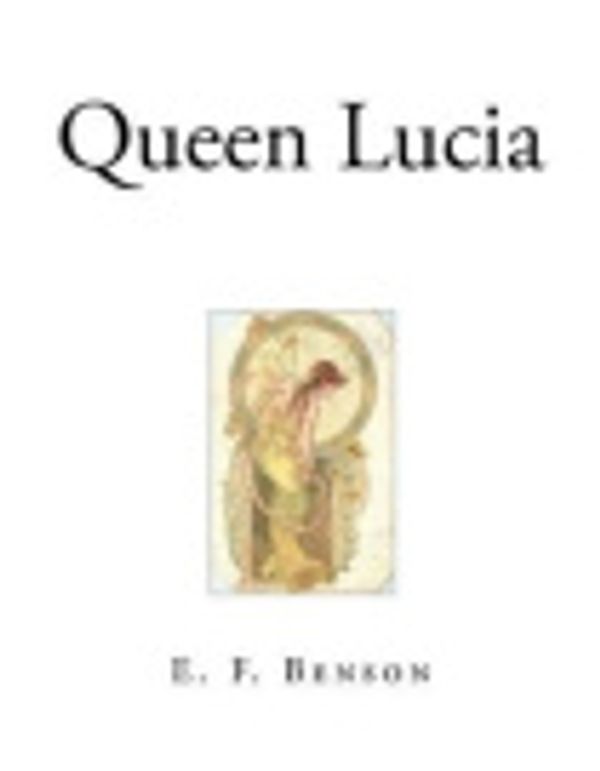 Cover Art for 9781544630403, Queen Lucia by E. F. Benson