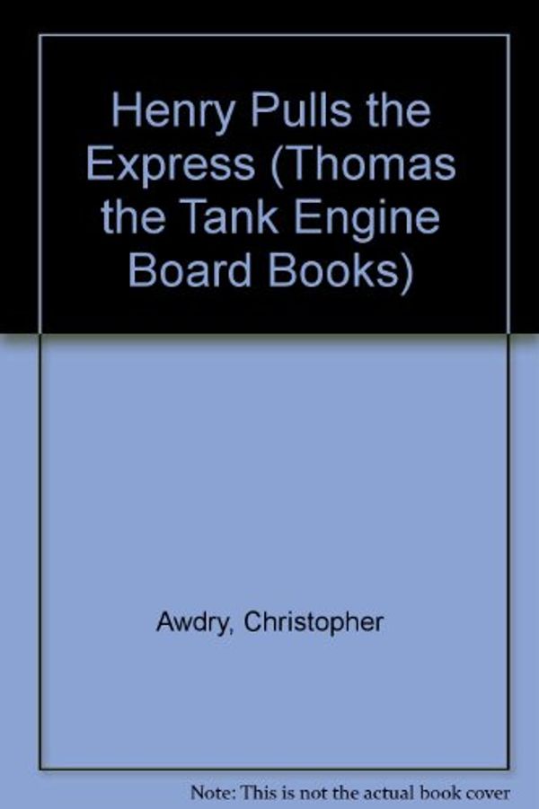 Cover Art for 9780434927371, Henry Pulls the Express (Thomas the Tank Engine Board Books) by Christopher Awdry