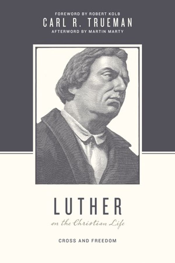 Cover Art for 9781433525100, Luther on the Christian Life by Carl R. Trueman