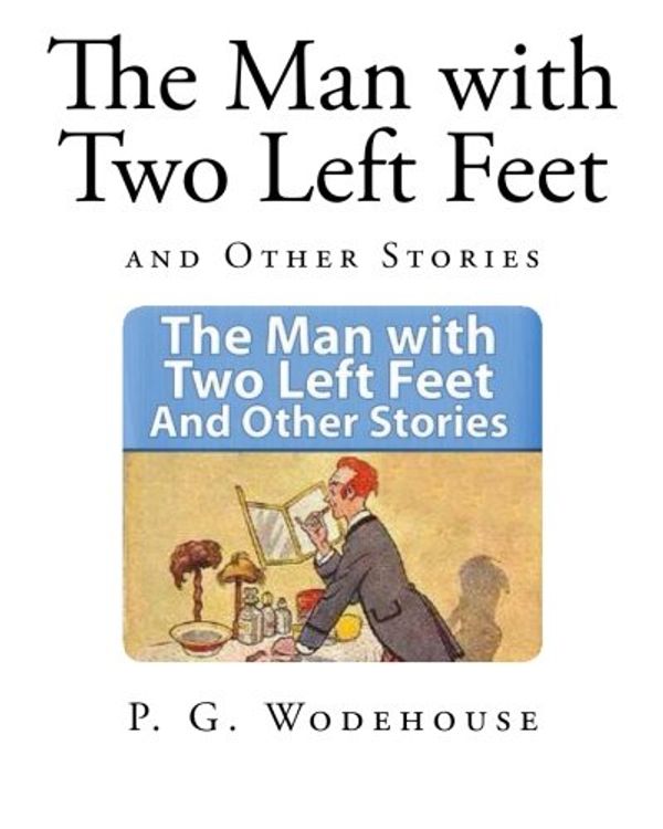 Cover Art for 9781494468767, The Man with Two Left Feet by P G. Wodehouse