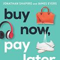 Cover Art for B093ZQ7SWY, Buy Now, Pay Later: The extraordinary story of Afterpay by Jonathan Shapiro, James Eyers