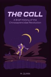 Cover Art for 9781737763604, The Call: A Brief History of the Chirosapiencidae Revolution by M Quinn