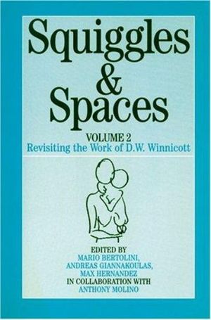 Cover Art for 9781861562784, Squiggles and Spaces: Revisiting the Work of D. W. Winnicott by Bertolini, Giannakoulas, Hernandez