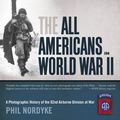 Cover Art for 0752748339149, The All Americans in World War II : A Photographic History of the 82nd Airborne Division at War by Phil Nordyke