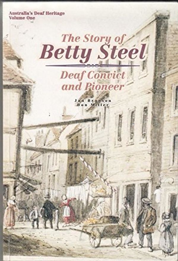 Cover Art for 9780646217352, The story of Betty Steel: Deaf convict and pioneer (Australia's deaf heritage) by Jan Branson, Don Miller