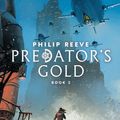 Cover Art for 9781338201130, Predator's Gold (Mortal Engines, Book 2) by Philip Reeve