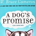 Cover Art for 9781250266750, A Dog's Promise (A Dogs Purpose Novel) AUTOGRAPHED / SIGNED EDITION Oct 15, 2019 by W. Bruce Cameron, Signed Edition