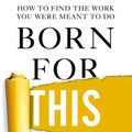 Cover Art for 9781447297536, Born for ThisHow to Find the Work You Were Meant to Do by Chris Guillebeau