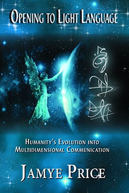 Cover Art for 9780996858601, Opening to Light Language: Humanity's Evolution into Multidimensional Communication by Jamye Price