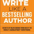 Cover Art for 9781786850386, How to Write Like a Bestselling AuthorSecrets of Success from 50 of the World's Great... by Tony Rossiter