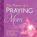 Cover Art for B00X4WA6JQ, The Power of a Praying® Mom by Stormie Omartian