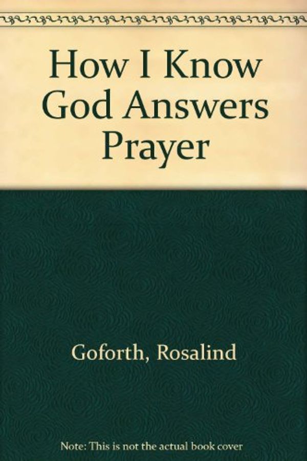 Cover Art for 9780934998635, How I Know God Answers Prayer by Rosaline Goforth