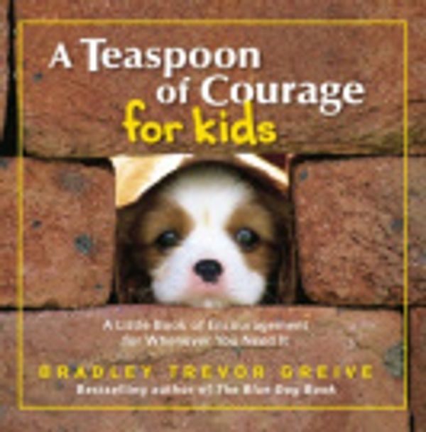 Cover Art for 9781741662795, A Teaspoon of Courage for Kids by Bradley Trevor Greive