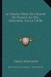 Cover Art for 9781166296315, Le Grand Peril De L'Eglise De France Au Dix-Neuvieme Siecle (1878) (French Edition) by Emile Bougaud