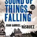 Cover Art for 9781408834121, The Sound of Things Falling by Juan Gabriel Vásquez