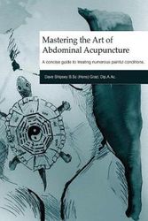 Cover Art for 9781519329059, Mastering the Art of Abdominal Acupuncture: A concise guide to treating numerous painful conditions by Dave Shipsey