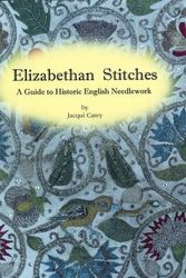 Cover Art for B01K3LVZWW, Elizabethan Stitches: A Guide to Historic English Needlework by Jacqui Carey(2012-03-01) by Jacqui Carey