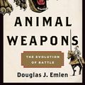 Cover Art for 9780805094503, Animal Weapons: The Evolution of Battle by Douglas J. Emlen
