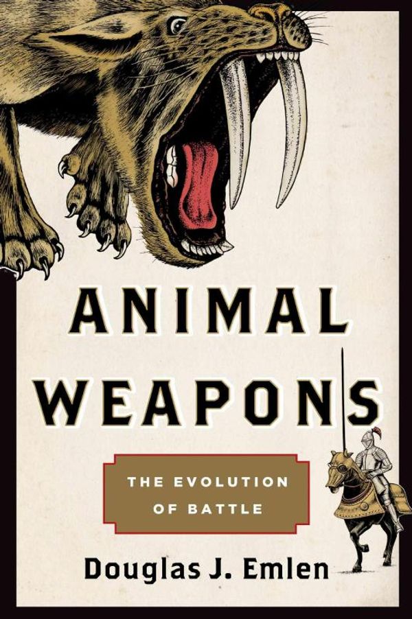 Cover Art for 9780805094503, Animal Weapons: The Evolution of Battle by Douglas J. Emlen