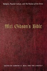 Cover Art for 9780226039763, Mel Gibson’s Bible: Religion, Popular Culture, and "The Passion of the Christ" by Tim Beal