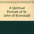 Cover Art for 9780912927022, A Spiritual Portrait of St. John of Kronstadt by Constantine, Archimandrite