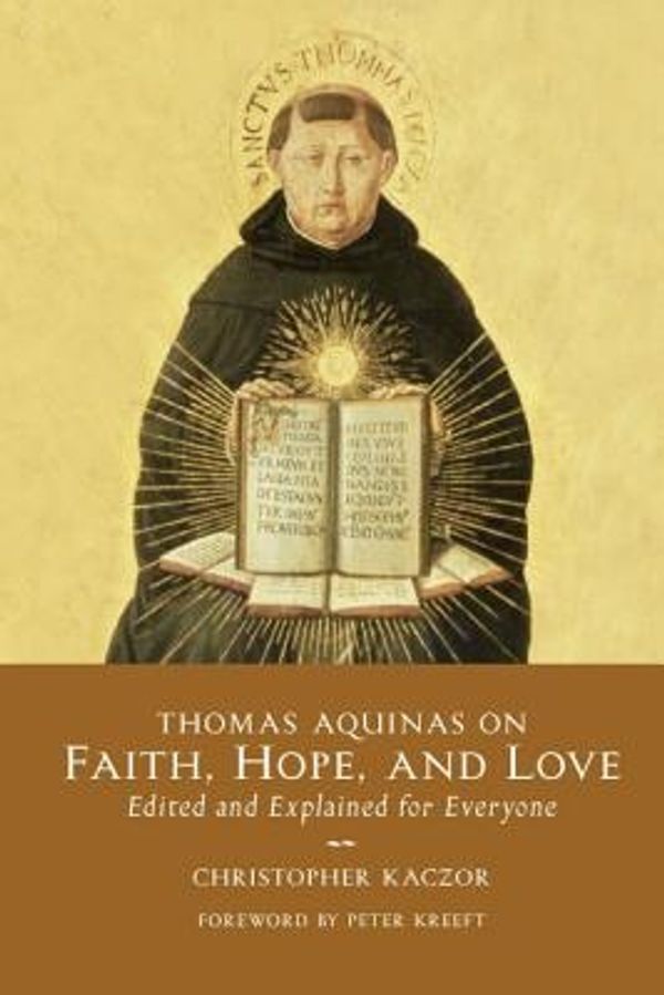 Cover Art for 9781932589504, Thomas Aquinas on Faith, Hope, and Love by Kaczor, Christopher (EDT)/ Kreeft, Peter (FRW)