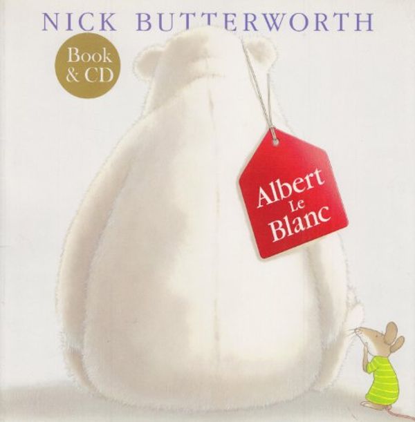 Cover Art for 9780007214204, Albert Le Blanc: Complete & Unabridged by Nick Butterworth