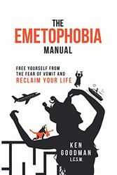 Cover Art for 9781735889115, The Emetophobia Manual: Free Yourself from the Fear of Vomit and Reclaim Your Life by Ken Goodman