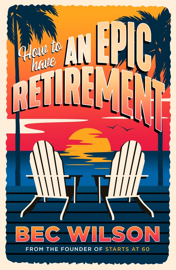 Cover Art for 9780733649967, How to Have an Epic Retirement by Rebecca Wilson
